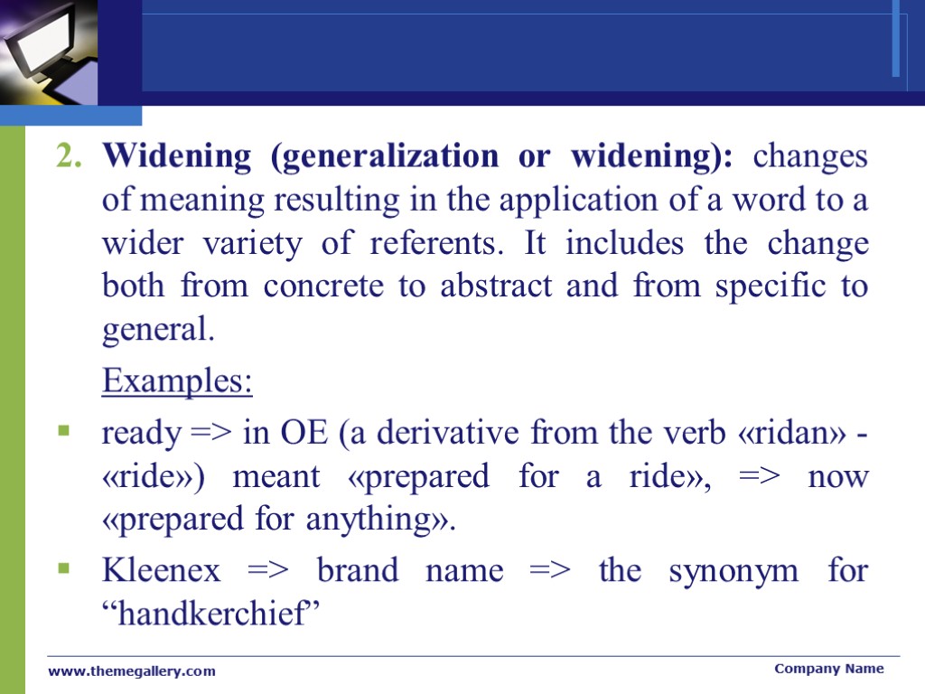 Widening (generalization or widening): changes of meaning resulting in the application of a word